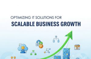 Optimizing IT Solutions for Scalable Business Growth