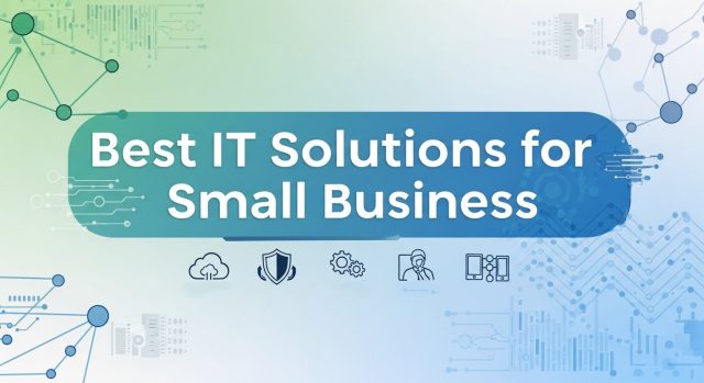 Best IT Solutions for Small Business Best IT Solutions for Small Business