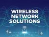 Wireless Network Solutions That Boost Speed, Security, and Reliability Wireless Network Solutions